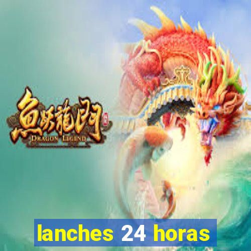 lanches 24 horas