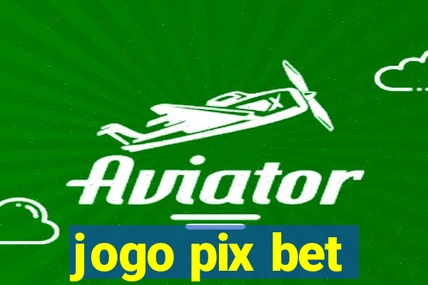 jogo pix bet