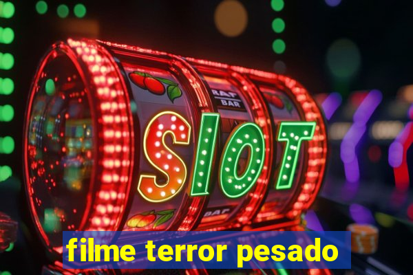 filme terror pesado