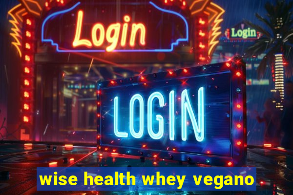 wise health whey vegano