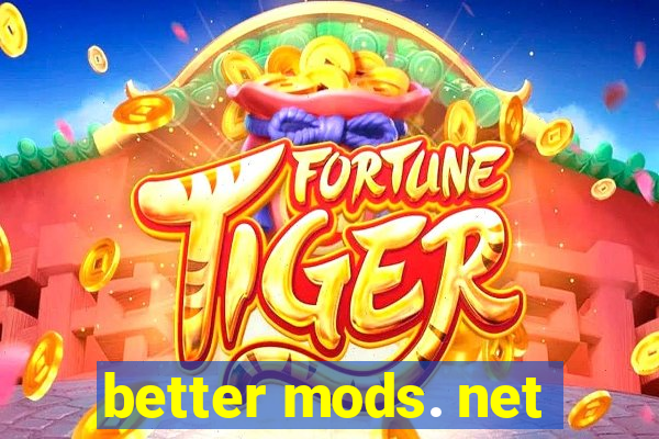 better mods. net