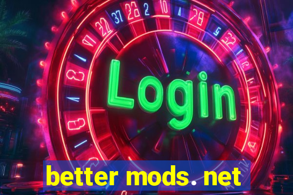 better mods. net