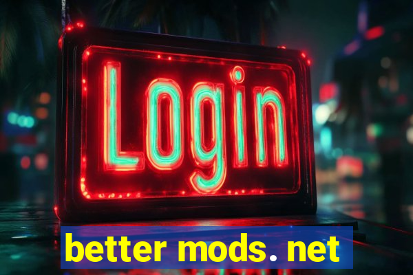 better mods. net