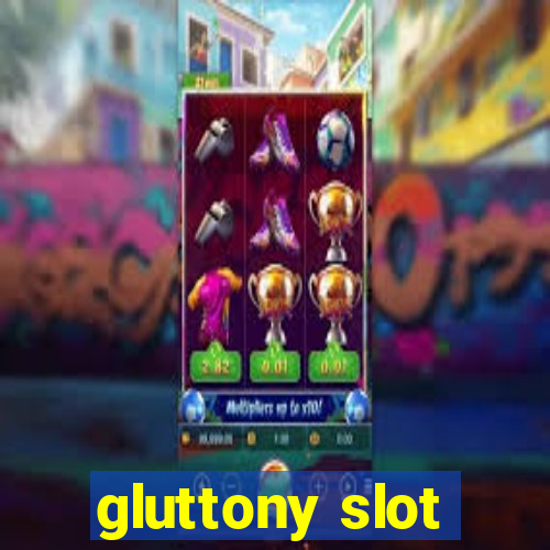 gluttony slot