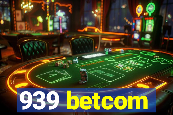 939 betcom