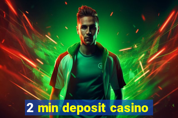 2 min deposit casino