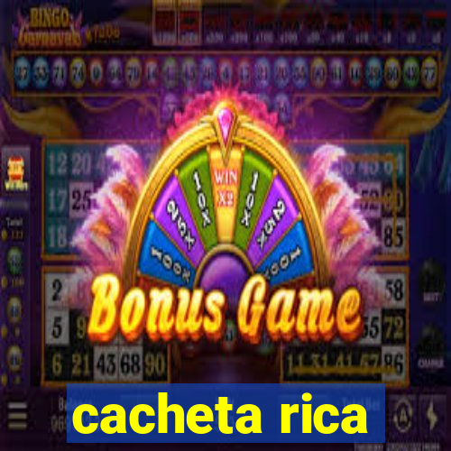 cacheta rica