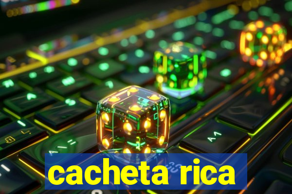 cacheta rica