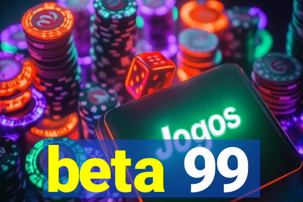 beta 99