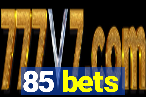 85 bets