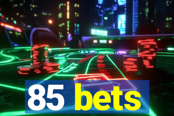 85 bets