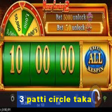 3 patti circle taka