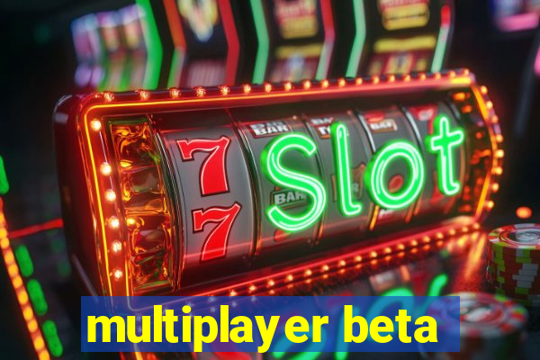 multiplayer beta