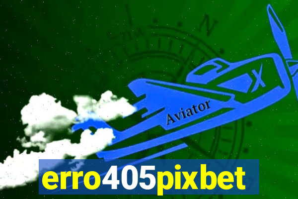 erro405pixbet