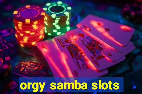 orgy samba slots