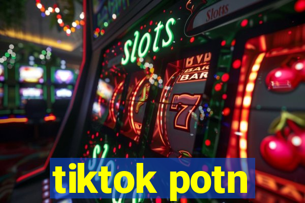 tiktok potn