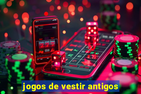 jogos de vestir antigos