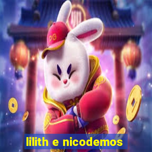 lilith e nicodemos