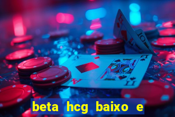 beta hcg baixo e gravidez evoluiu