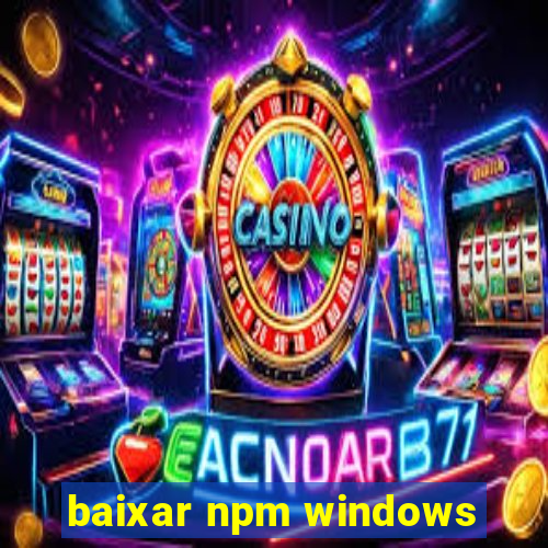 baixar npm windows