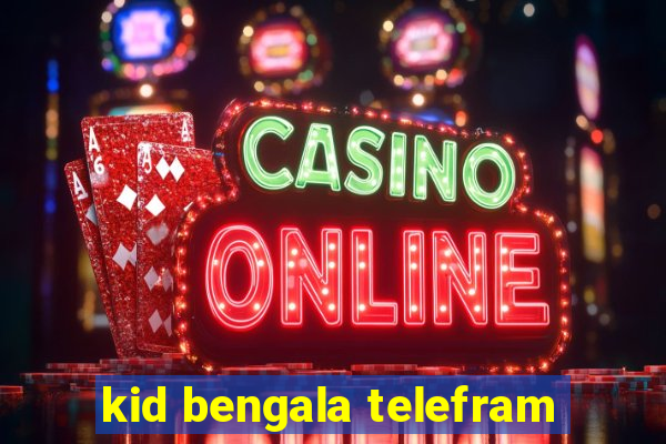 kid bengala telefram