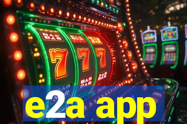 e2a app