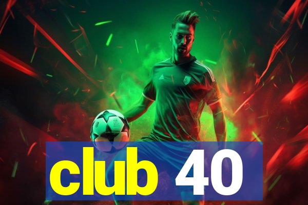 club 40