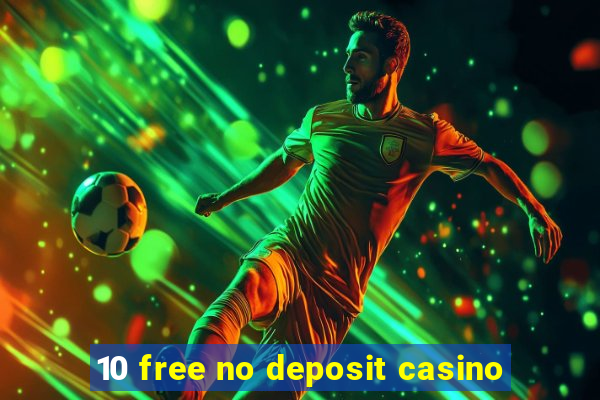 10 free no deposit casino