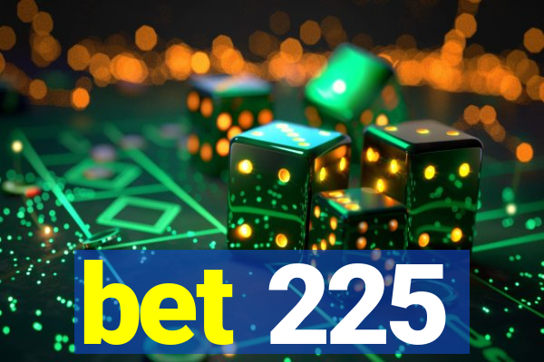 bet 225