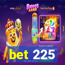 bet 225