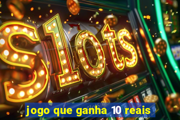 jogo que ganha 10 reais