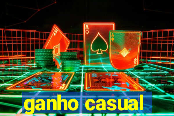 ganho casual