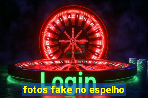 fotos fake no espelho