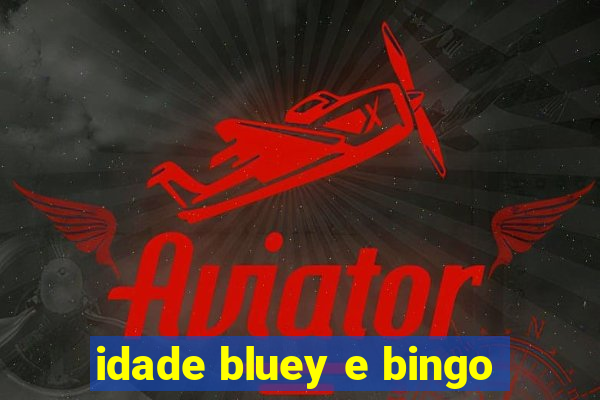 idade bluey e bingo