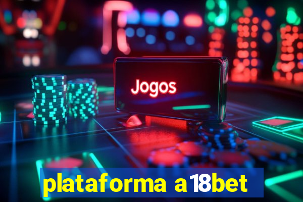 plataforma a18bet