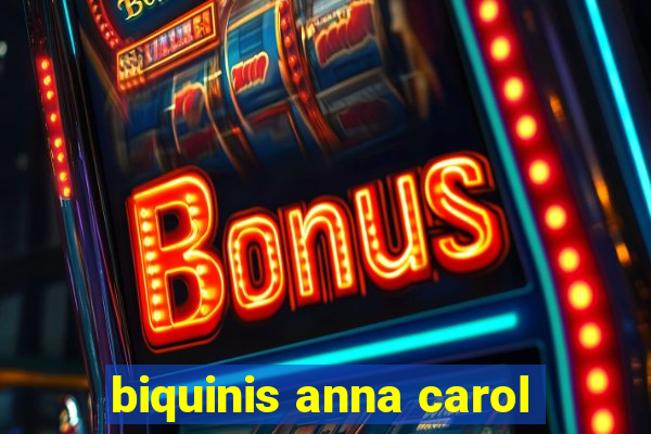 biquinis anna carol