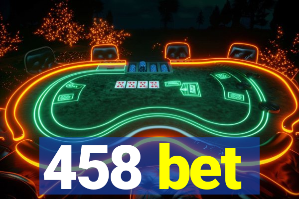 458 bet