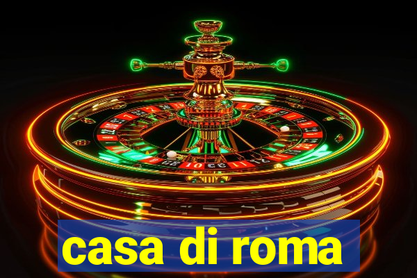 casa di roma