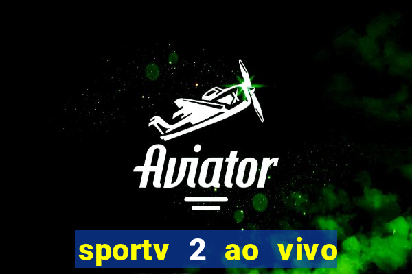 sportv 2 ao vivo mega canais