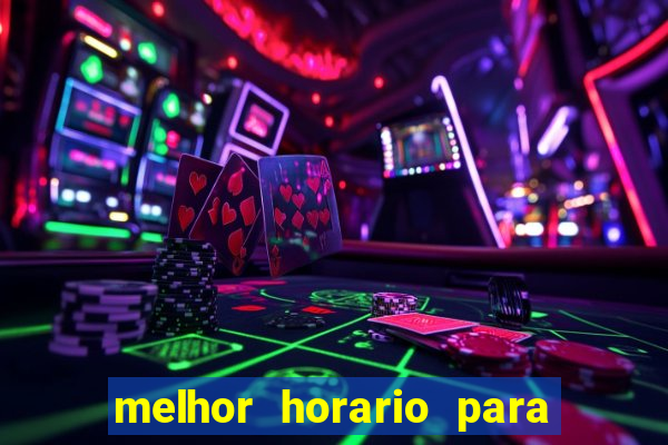 melhor horario para jogar bet7k