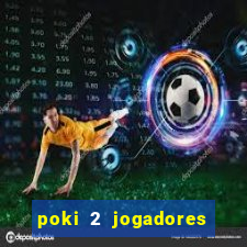 poki 2 jogadores fogo e água