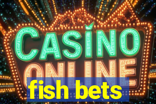 fish bets