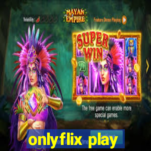 onlyflix play