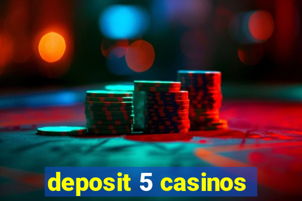 deposit 5 casinos