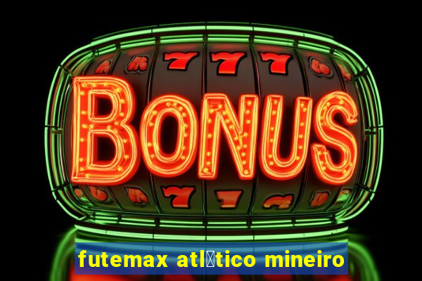 futemax atl茅tico mineiro