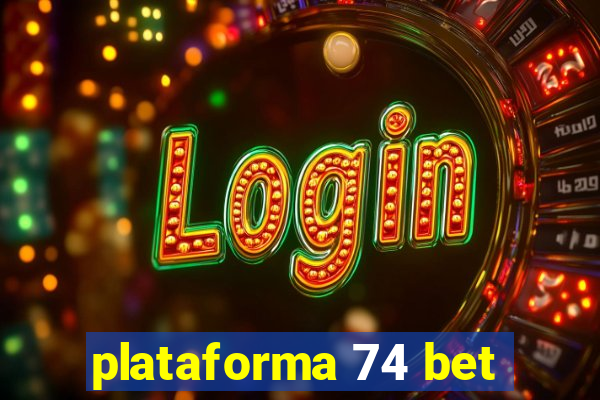 plataforma 74 bet