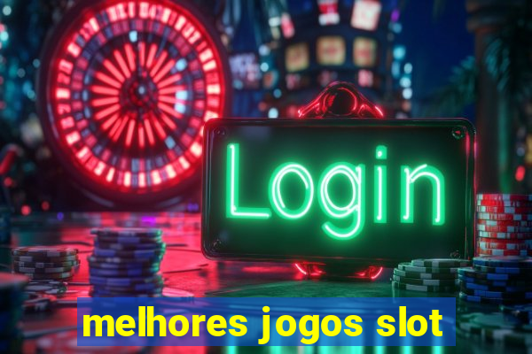 melhores jogos slot