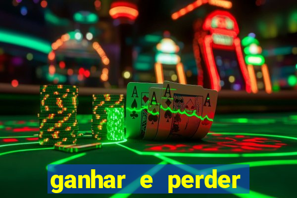 ganhar e perder faz parte do jogo frases