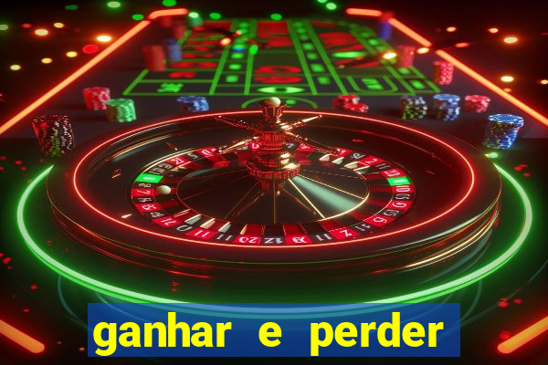 ganhar e perder faz parte do jogo frases