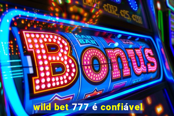 wild bet 777 é confiável